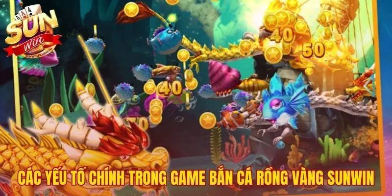 Tổng quan các yếu tố game bắn cá Rồng Vàng SUNWIN