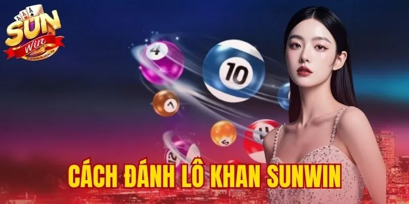 cách đánh lô khan SUNWIN