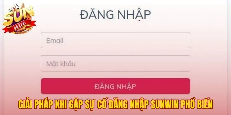 Cách xử lý sự cố khi đăng nhập SUNWIN thất bại