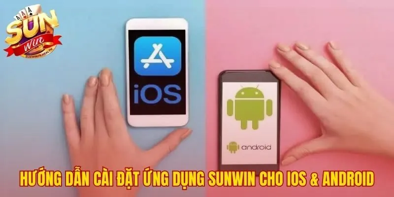 Hướng dẫn tải app SUNWIN nhanh chóng cho iOS và Android