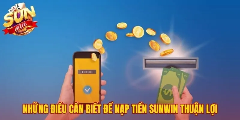 Lưu ý quan trọng đảm bảo nạp tiền SUNWIN không gián đoạn